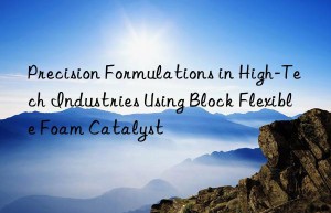 Precision Formulations in High-Tech Industries Using Block Flexible Foam Catalyst