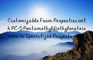 Customizable Foam Properties with PC-5 Pentamethyldiethylenetriamine in Specialized Projects