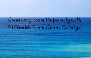 Improving Foam Uniformity with PU Flexible Foam Amine Catalyst