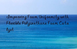 Improving Foam Uniformity with Flexible Polyurethane Foam Catalyst