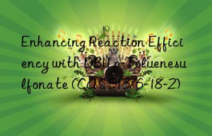 Enhancing Reaction Efficiency with DBU p-Toluenesulfonate (CAS 51376-18-2)