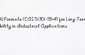 DBU Formate (CAS 51301-55-4) for Long-Term Stability in Industrial Applications