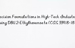 Precision Formulations in High-Tech Industries Using DBU 2-Ethylhexanoate (CAS 33918-18-2)