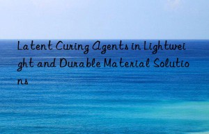Latent Curing Agents in Lightweight and Durable Material Solutions