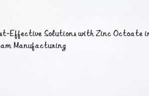 Cost-Effective Solutions with Zinc Octoate in Foam Manufacturing