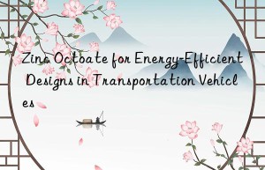 Zinc Octoate for Energy-Efficient Designs in Transportation Vehicles