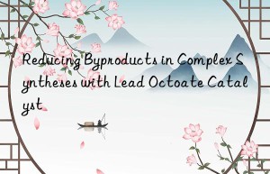 Reducing Byproducts in Complex Syntheses with Lead Octoate Catalyst