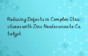 Reducing Defects in Complex Structures with Zinc Neodecanoate Catalyst