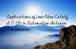Applications of Low-Odor Catalyst Z-131 in Automotive Interior Components