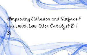 Improving Adhesion and Surface Finish with Low-Odor Catalyst Z-131