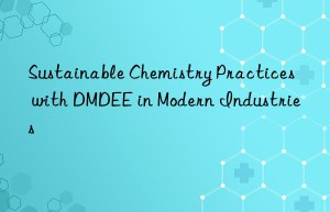 Sustainable Chemistry Practices with DMDEE in Modern Industries