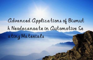 Advanced Applications of Bismuth Neodecanoate in Automotive Seating Materials