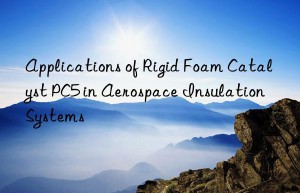 Applications of Rigid Foam Catalyst PC5 in Aerospace Insulation Systems