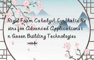 Rigid Foam Catalyst Synthetic Resins for Advanced Applications in Green Building Technologies