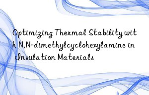 Optimizing Thermal Stability with N,N-dimethylcyclohexylamine in Insulation Materials
