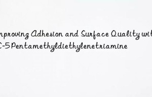 Improving Adhesion and Surface Quality with PC-5 Pentamethyldiethylenetriamine