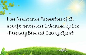 Fire Resistance Properties of Aircraft Interiors Enhanced by Eco-Friendly Blocked Curing Agent