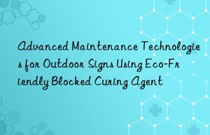 Advanced Maintenance Technologies for Outdoor Signs Using Eco-Friendly Blocked Curing Agent