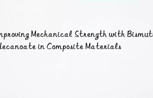 Improving Mechanical Strength with Bismuth Neodecanoate in Composite Materials