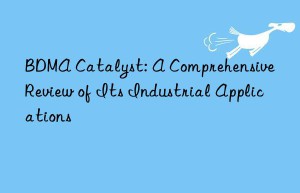 BDMA Catalyst: A Comprehensive Review of Its Industrial Applications
