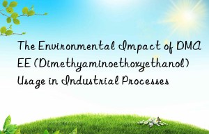 The Environmental Impact of DMAEE (Dimethyaminoethoxyethanol) Usage in Industrial Processes