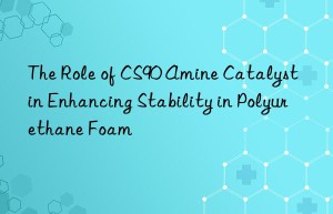 The Role of CS90 Amine Catalyst in Enhancing Stability in Polyurethane Foam