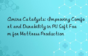 Amine Catalysts: Improving Comfort and Durability in PU Soft Foam for Mattress Production