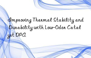 Improving Thermal Stability and Durability with Low-Odor Catalyst DPA