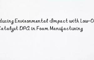 Reducing Environmental Impact with Low-Odor Catalyst DPA in Foam Manufacturing