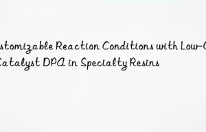 Customizable Reaction Conditions with Low-Odor Catalyst DPA in Specialty Resins