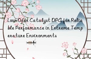 Low-Odor Catalyst DPA for Reliable Performance in Extreme Temperature Environments