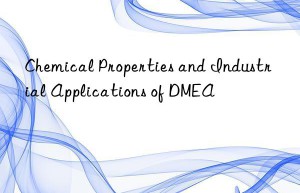 Chemical Properties and Industrial Applications of DMEA