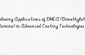Exploring Applications of DMEA (Dimethylethanolamine) in Advanced Coating Technologies