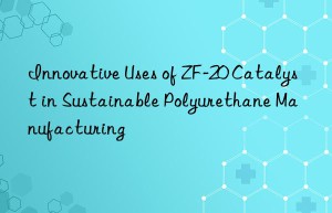 Innovative Uses of ZF-20 Catalyst in Sustainable Polyurethane Manufacturing