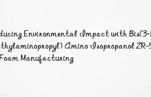 Reducing Environmental Impact with Bis(3-Dimethylaminopropyl) Amino Isopropanol ZR-50 in Foam Manufacturing