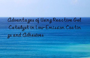 Advantages of Using Reactive Gel Catalyst in Low-Emission Coatings and Adhesives