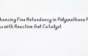 Enhancing Fire Retardancy in Polyurethane Foams with Reactive Gel Catalyst