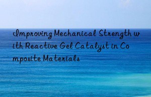 Improving Mechanical Strength with Reactive Gel Catalyst in Composite Materials