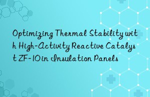 Optimizing Thermal Stability with High-Activity Reactive Catalyst ZF-10 in Insulation Panels