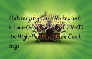 Optimizing Cure Rates with Low-Odor Catalyst ZR-40 in High-Performance Coatings
