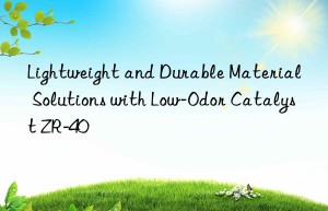 Lightweight and Durable Material Solutions with Low-Odor Catalyst ZR-40