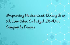 Improving Mechanical Strength with Low-Odor Catalyst ZR-40 in Composite Foams