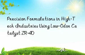 Precision Formulations in High-Tech Industries Using Low-Odor Catalyst ZR-40