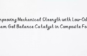 Improving Mechanical Strength with Low-Odor Foam Gel Balance Catalyst in Composite Foams
