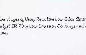 Advantages of Using Reactive Low-Odor Amine Catalyst ZR-70 in Low-Emission Coatings and Adhesives