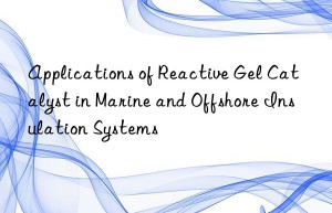 Applications of Reactive Gel Catalyst in Marine and Offshore Insulation Systems