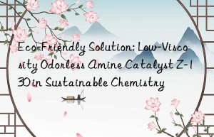 Eco-Friendly Solution: Low-Viscosity Odorless Amine Catalyst Z-130 in Sustainable Chemistry