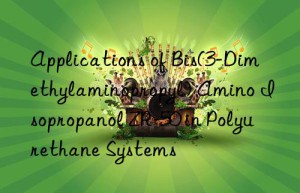Applications of Bis(3-Dimethylaminopropyl) Amino Isopropanol ZR-50 in Polyurethane Systems