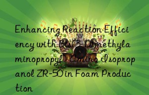 Enhancing Reaction Efficiency with Bis(3-Dimethylaminopropyl) Amino Isopropanol ZR-50 in Foam Production