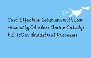 Cost-Effective Solutions with Low-Viscosity Odorless Amine Catalyst Z-130 in Industrial Processes